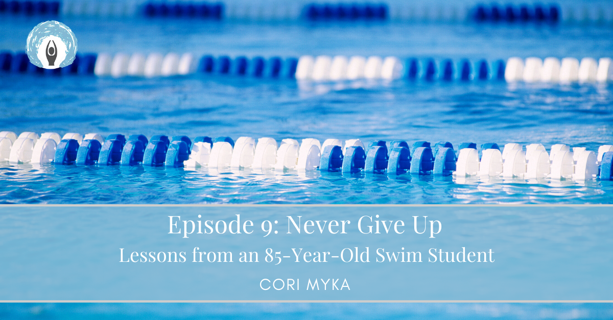 Episode 9: Never Give Up... Lessons from an 85-Year-Old Swim Student